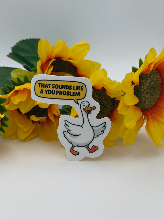 Funny Goose Quote Sticker That Sounds Like a You Problem